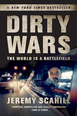 Dirty Wars: The World Is a Battlefield by Scahill, Jeremy