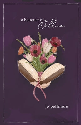 A Bouquet of Vellum by Pellinore, Jo