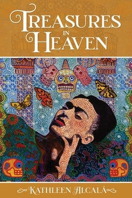 Treasures in Heaven by Alcalá, Kathleen
