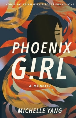 Phoenix Girl: A Memoir by Yang, Michelle