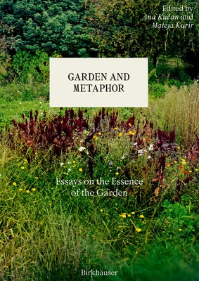 Garden and Metaphor: Essays on the Essence of the Garden by Kučan, Ana