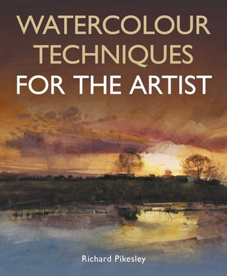 Watercolour Techniques for the Artist by Pikesley, Richard