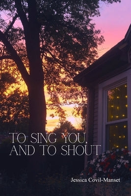 To Sing You, and to Shout by Covil-Manset, Jessica