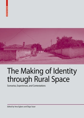 The Making of Identity Through Rural Space: Scenarios, Experiences and Contestations by Egbers, Vera