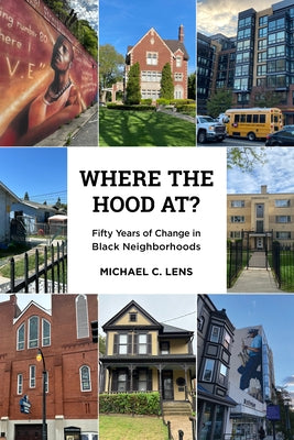 Where the Hood At?: Fifty Years of Change in Black Neighborhoods by Lens, Michael C.