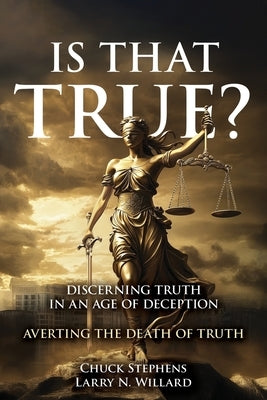 Is That True?: Discerning Truth in an Age of Deception by Stephens, Chuck