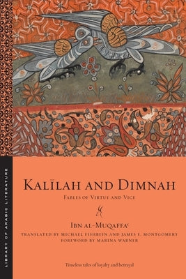Kalīlah and Dimnah: Fables of Virtue and Vice by Al-Muqaffaʿ, Ibn