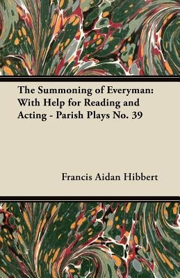 The Summoning of Everyman: With Help for Reading and Acting - Parish Plays No. 39 by Hibbert, Francis Aidan