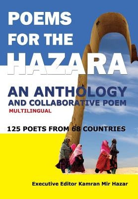 Poems for the Hazara: A Multilingual Poetry Anthology and Collaborative Poem by 125 Poets from 68 Countries by Mir Hazar, Kamran