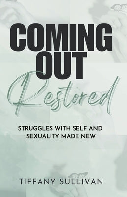 Coming Out Restored: Struggles with Self and Sexuality Made New by Sullivan, Tiffany