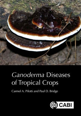 Ganoderma Diseases of Tropical Crops by Pilotti, Carmel A.