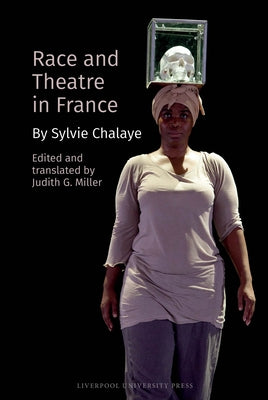 Race and Theatre in France: By Sylvie Chalaye by Miller, Judith G.