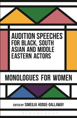 Audition Speeches for Black, South Asian and Middle Eastern Actors: Monologues for Women by Hodge-Dallaway, Simeilia