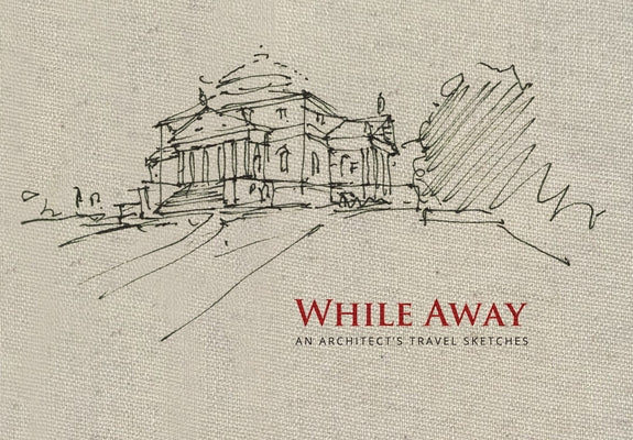 While Away: An Architect's Travel Sketches by Ziger, Steve