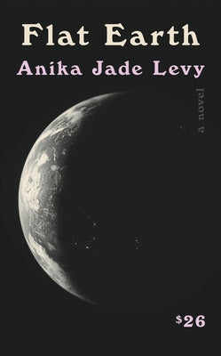 Flat Earth by Levy, Anika Jade