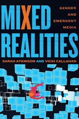 Mixed Realities: Gender and Emergent Media by Atkinson, Sarah