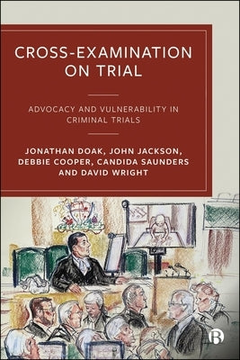 Cross-Examination on Trial: Advocacy and Vulnerability in Criminal Trials by Doak, Jonathan