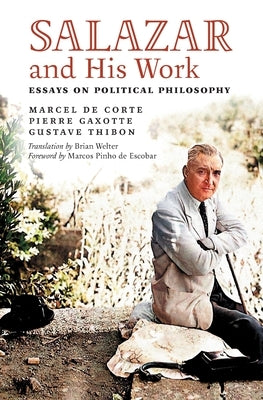 Salazar and His Work: Essays on Political Philosophy by Welter, Brian