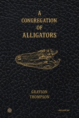 A Congregation of Alligators by Thompson, Grayson