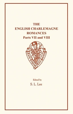 The English Charlemagne Romances VII and VIII: The Boke of Duke Huon of Burdeux by Lee, S. L.
