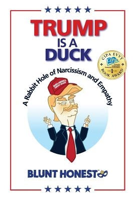 Trump Is A Duck: A Rabbit Hole of Narcissism and Empathy by Honest, Blunt