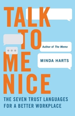 Talk to Me Nice: The Seven Trust Languages for a Better Workplace by Harts, Minda