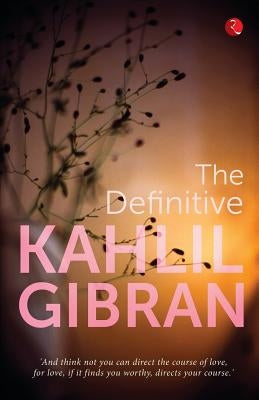 The Definitive Kahlil Gibran by Gibran, Kahlil