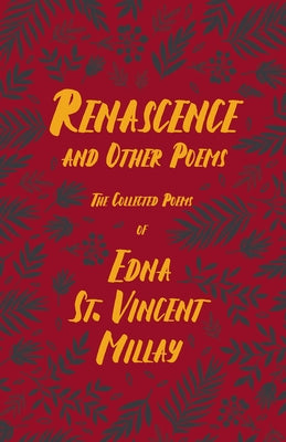 Renascence and Other Poems: The Poetry of Edna St. Vincent Millay by Millay, Edna St Vincent