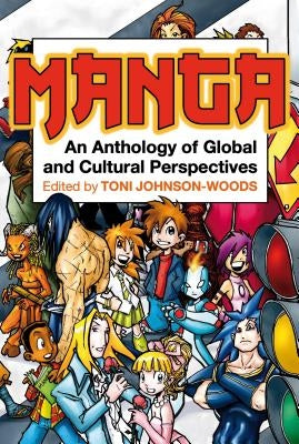 Manga: An Anthology of Global and Cultural Perspectives by Johnson-Woods, Toni