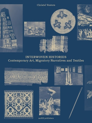Interwoven Histories: Contemporary Art, Migratory Narratives and Textiles by Tee, Jennifer