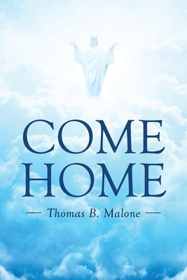 Come Home by Malone, Thomas B.