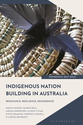 Indigenous Nation Building in Australia: Resistance, Resilience, Resurgence by Rigney, Daryle