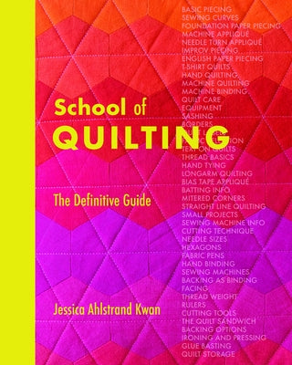 School of Quilting (with Lay-Flat Binding): The Definitive Guide to All Things Patchwork by Ahlstrand Kwan, Jessica