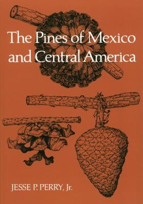 The Pines of Mexico and Central America by Perry, Jesse P., Jr.