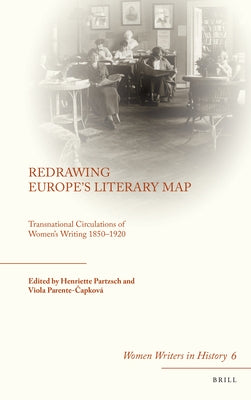 Redrawing Europe's Literary Map: Transnational Circulations of Women's Writing 1850-1920 by Partzsch, Henriette