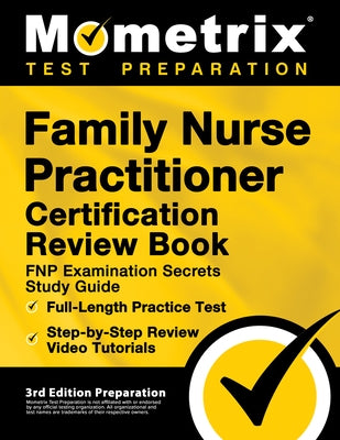 Family Nurse Practitioner Certification Review Book - Fnp Examination Secrets Study Guide, Full-Length Practice Test, Step-By-Step Video Tutorials: [3 by Bowling, Matthew