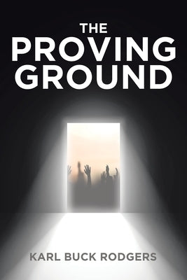The Proving Ground by Rodgers, Karl Buck