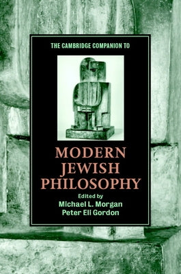 The Cambridge Companion to Modern Jewish Philosophy by Morgan, Michael L.