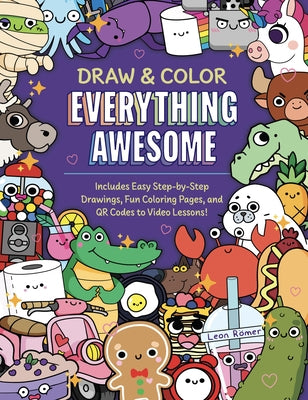 Draw and Color Everything Awesome: Includes Easy Step-By-Step Drawings, Fun Coloring Pages, and Qr Codes to Video Lessons! by Römer, Leon