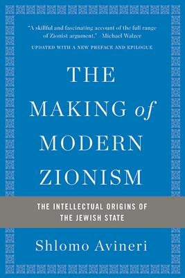 The Making of Modern Zionism: The Intellectual Origins of the Jewish State by Avineri, Shlomo