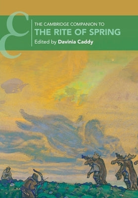 The Cambridge Companion to The Rite of Spring by Caddy, Davinia