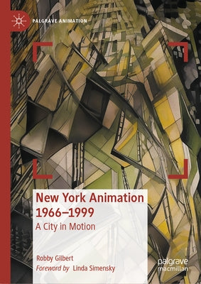 New York Animation 1966-1999: A City in Motion by Gilbert, Robby