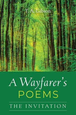 A Wayfarer's Poems: The Invitation by Gibson, T. A.