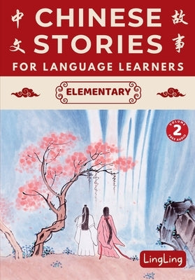 Chinese Stories for Language Learners: Elementary Volume 2 (Free Audio) - A Bilingual Chinese-English Collection of Chinese Folktales, Myths, Fables, by Ling, Ling