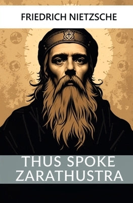 Thus Spoke Zarathustra by Nietzsche, Friedrich Wilhelm