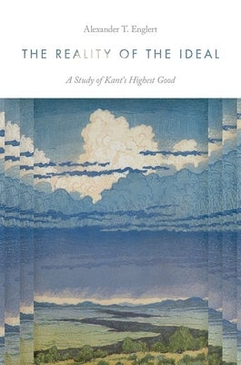 The Reality of the Ideal: A Study of Kant's Highest Good by Englert, Alexander T.