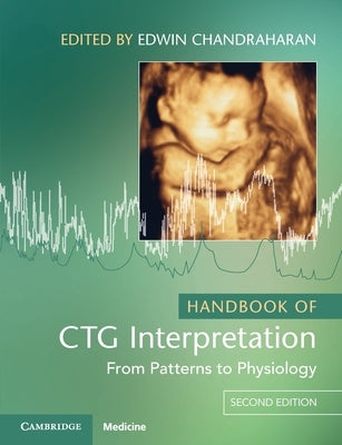 Handbook of CTG Interpretation: From Patterns to Physiology by Chandraharan, Edwin