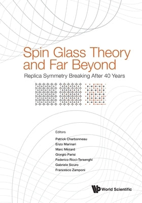 Spin Glass Theory and Far Beyond: Replica Symmetry Breaking After 40 Years by Charbonneau, Patrick