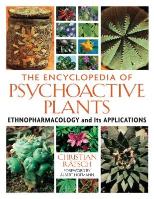 The Encyclopedia of Psychoactive Plants: Ethnopharmacology and Its Applications by Rätsch, Christian
