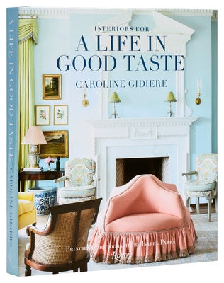 Interiors for a Life in Good Taste by Gidiere, Caroline
